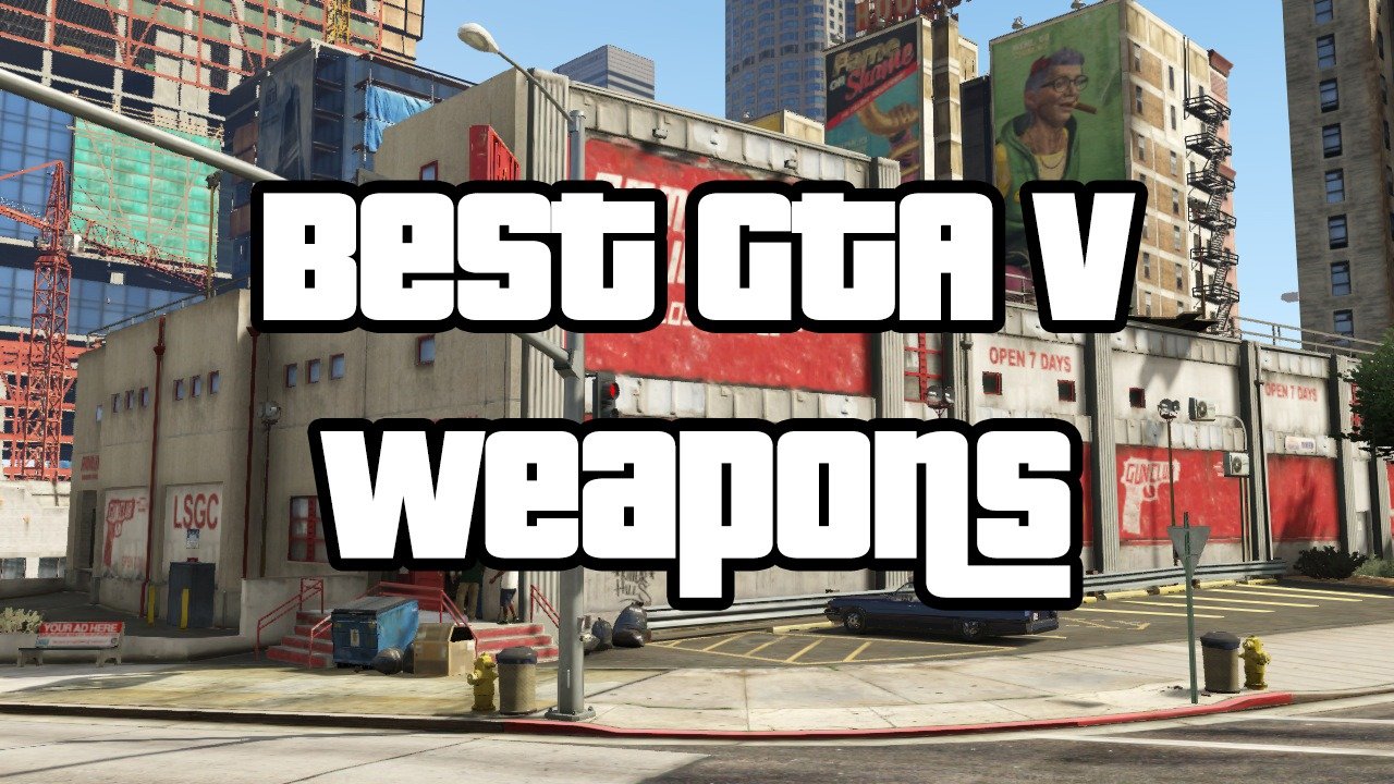 Best GTA V Weapons For Deathmatches and More