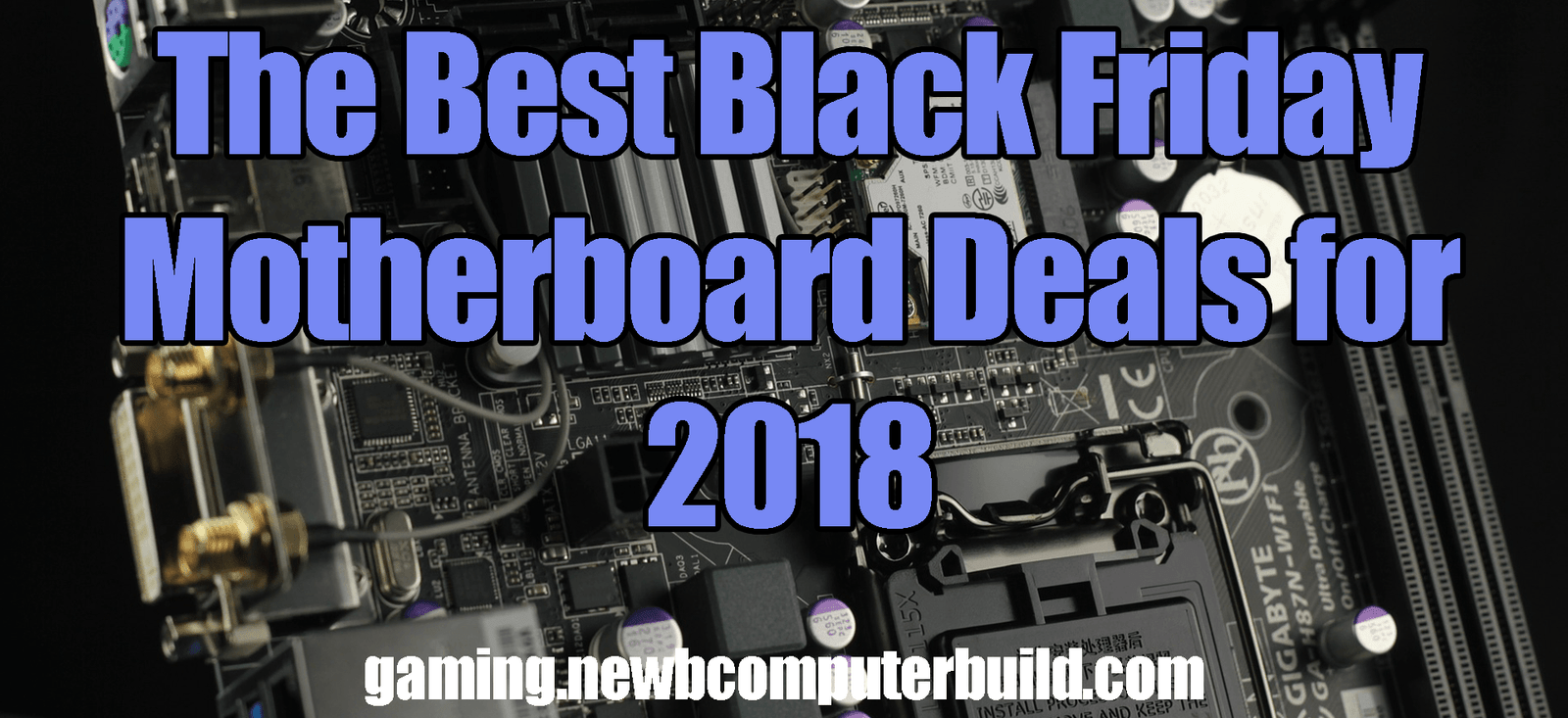 The Best Black Friday Gaming PC Motherboard Deals for 2018