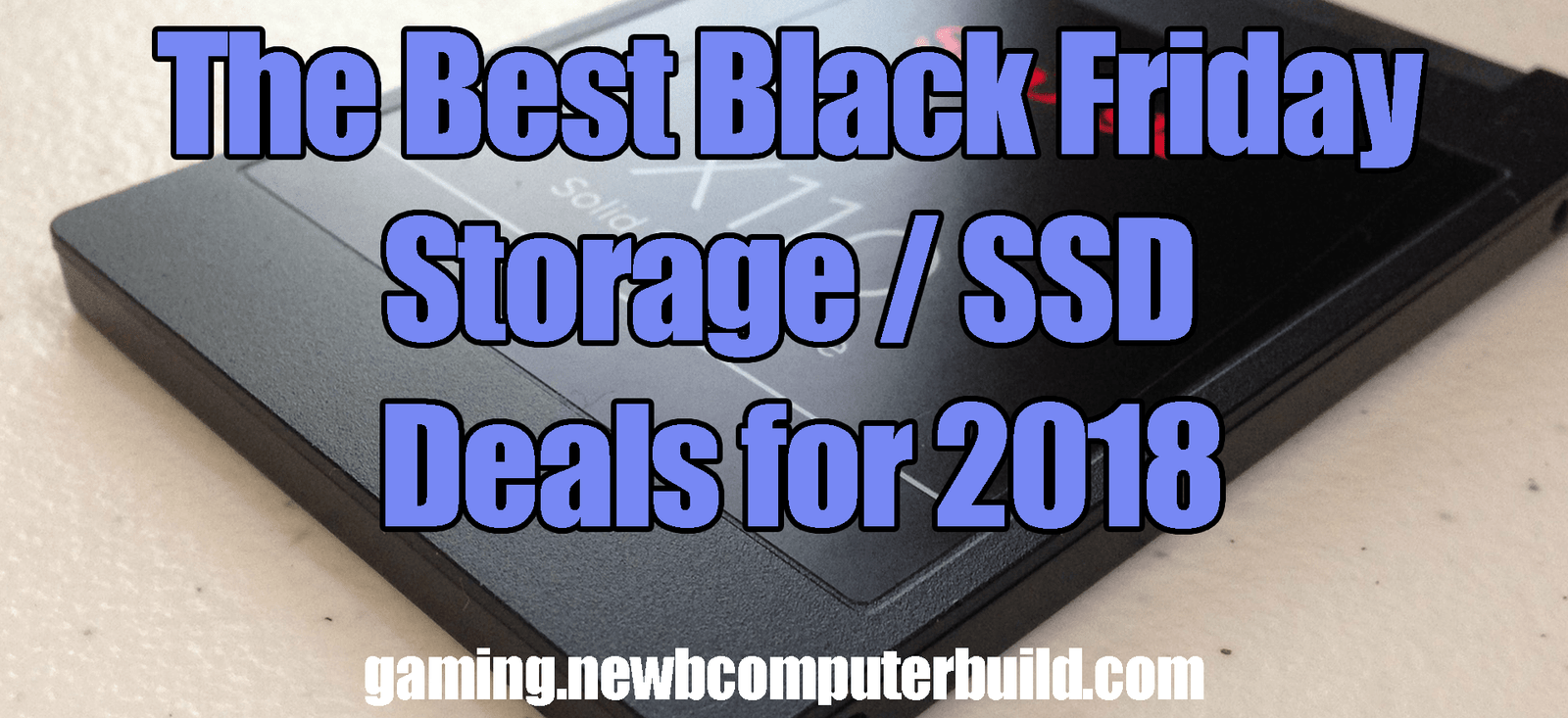 The Best Black Friday Gaming PC SSD & Storage Deals for 2018